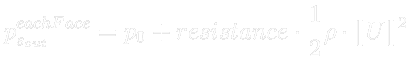 $\displaystyle \color{white} p_{s_{out}}^{eachFace} = p_{0} + resistance \cdot \frac{1}{2} \rho \cdot \Vert U \Vert^2$