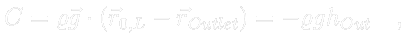 $\displaystyle \color{white} C = \varrho \vec{g} \cdot (\vec{r}_{0,L} - \vec{r}_{Outlet}) = -\varrho g h_{Out} \quad ,$