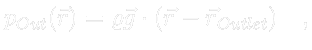 $\displaystyle \color{white} p_{Out} (\vec{r}) = \varrho \vec{g} \cdot (\vec{r} - \vec{r}_{Outlet}) \quad ,$