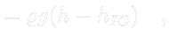 $\displaystyle \color{white}= \varrho g (h - h_{IO}) \quad ,$