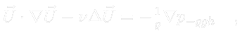 $\displaystyle \color{white} \vec{U} \cdot \nabla \vec{U} - \nu \Delta \vec{U} = - \tfrac{1}{\varrho} \nabla p_{-\varrho g h} \quad ,$